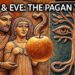 Historical Rabbit Hole: The TRUE Pagan Origin of Adam and Eve
